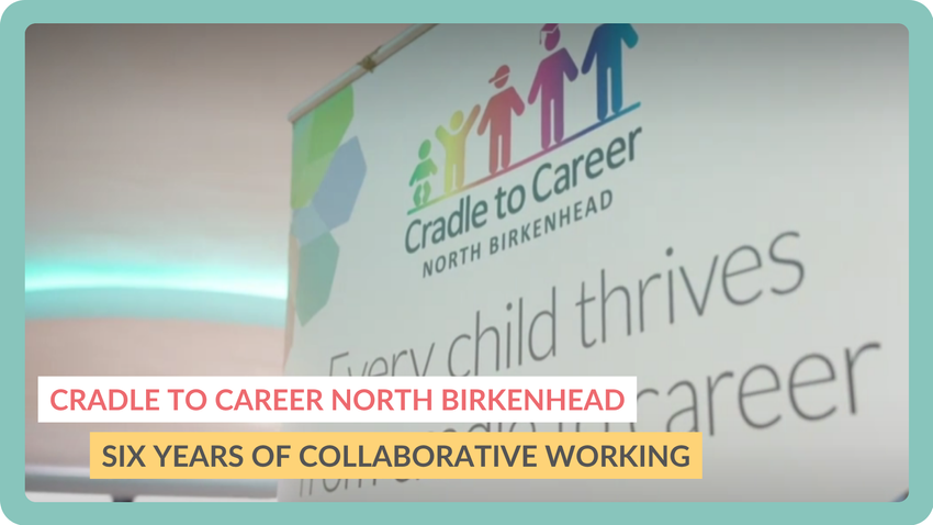 SIX YEARS OF CRADLE TO CAREER NORTH BIRKENHEAD